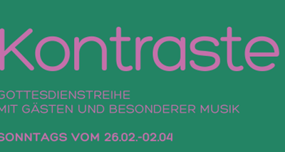 KONTRASTE – Predigtreihe zur Passionszeit