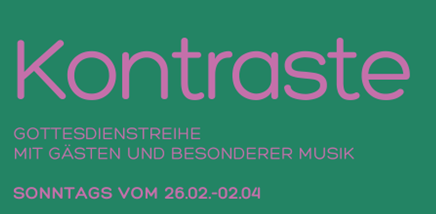 KONTRASTE – Predigtreihe zur Passionszeit